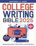 The College Writing Bible: [5 in 1] The New Updated Guide to Quickly Improve Your Writing Skills with Practical Strategies to Write Effectively and Succeed in College and Life