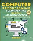 COMPUTER PROGRAMMING FUNDAMENTALS: [4 Books in 1] Coding For Beginners, Coding With Python, SQL Programming For Beginners, Coding HTML. A Complete ... With A Crash Course. (Coding Made Easy)