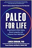 Paleo for Life: Superfoods to Slow Aging, Boost Longevity, and Enhance Your Well-Being