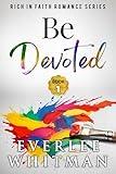 Be Devoted: Christian Romance (Rich in Faith Romance Series Book 1)