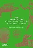 The Celtic Myths: A Guide to the Ancient Gods and Legends (Myths, 2)