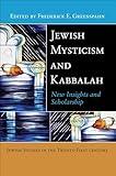 Jewish Mysticism and Kabbalah: New Insights and Scholarship (Jewish Studies in the 21st Century Book 2)