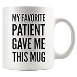 My Favorite Patient Gave Me This Mug Doctor Gifts New Family Doctor Appreciation Gift Nurse Dr PhD Physician Med School Mug Ceramic Mug 11 oz (White)