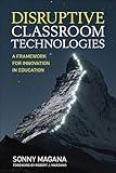 Disruptive Classroom Technologies: A Framework for Innovation in Education