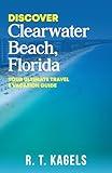 DISCOVER CLEARWATER BEACH, FLORIDA: YOUR ULTIMATE TRAVEL & VACATION GUIDE