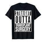 Straight Outta Transplant Surgery - Kidney Recipient Donor T-Shirt