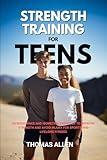 Strength Training for Teens: 80 Resistance and Isometric Exercises to Improve Strength and Avoid Injury for Sports and Lifelong Fitness