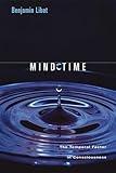 Mind Time: The Temporal Factor in Consciousness (Perspectives in Cognitive Neuroscience Book 11)