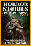 Horror Stories To Tell In The Dark Book 2: Short Scary Horror Stories Anthology For Teenagers And Young Adults (Tales Of Terror)