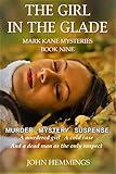 THE GIRL IN THE GLADE - MARK KANE MYSTERIES - BOOK NINE: A MURDER MYSTERY AND SUSPENSE THRILLER SERIES WITH SURPRISING TWISTS