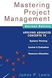 Mastering Project Management: Applying Advanced Concepts to Systems Thinking, Control & Evaluation, Resource Allocation