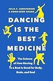 Dancing Is the Best Medicine: The Science of How Moving To a Beat Is Good for Body, Brain, and Soul