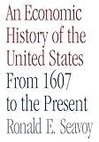 An economic history of the united states from 1607 to the present