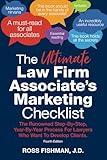 The Ultimate Law Firm Associate's Marketing Checklist: The Renowned Step-By-Step, Year-By-Year Process For Lawyers Who Want To Develop Clients.