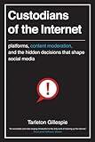 Custodians of the Internet: Platforms, Content Moderation, and the Hidden Decisions That Shape Social Media