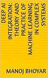 Deep AI Integration: Theory And Practice of Machine Learning In Complex Systems