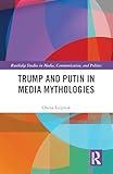 Trump and Putin in Media Mythologies (Routledge Studies in Media, Communication, and Politics)