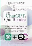 Qualitative Data Analysis With Chatgpt And Qualcoder: A Step-By-Step Guide To AI-Powered Coding And Thematic Analysis (Mastering Research: Design, Execution, and Publishing Made Simple)