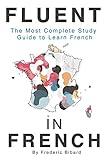 Fluent in French: The most complete study guide to learn French (French Language Learning Guide for Beginners)