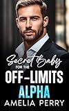 Secret Baby For The Off-Limits Alpha: Surprise Pregnancy ,Second Chance Office Romance.