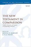 New Testament in Comparison, The: Validity, Method, and Purpose in Comparing Traditions (The Library of New Testament Studies)