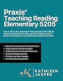 Praxis® Teaching Reading Elementary 5205: How to pass the Praxis® 5205 by using a comprehensive test prep study guide, proven strategies, relevant ... questions, and constructed response examples.