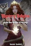 Mystery Babylon Unveiled: Lucifer the Queen of Heaven