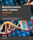 Bioinformatics with Python Cookbook - Third Edition: Use modern Python libraries and applications to solve real-world computational biology problems