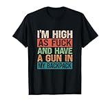 Im High As Fuck And Have A Gun In My Backpack Genz Funny T-Shirt