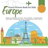 Europe Picture Travel book for Kids: World Famous Places, Buildings, Landmarks, Natural Wonders with Geography Country Fun Facts for Children