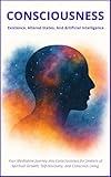 Consciousness: Existence, Altered States, And Artificial Intelligence