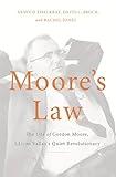 Moore's Law: The Life of Gordon Moore, Silicon Valley's Quiet Revolutionary