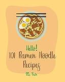 Hello! 101 Ramen Noodle Recipes: Best Ramen Noodle Cookbook Ever For Beginners [Cabbage Cookbook, Japanese Noodle Cookbook, Instant Ramen Cookbook, Thai Noodle Cookbook, Best Ramen Cookbook] [Book 1]
