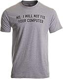 Ann Arbor T-shirt Co. No I Will Not Fix Your Computer | Funny IT Geek Geeky for Men Women Nerd T-Shirt-(Adult,L) Sport Grey