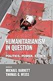 Humanitarianism in Question: Politics, Power, Ethics (Cornell Paperbacks)