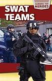 Swat Teams (Careers for Heroes)