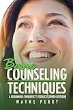 Basic Counseling Techniques: A Beginning Therapist's Tool Kit