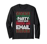 This Christmas Party Could Have Been An Email Ugly Christmas Long Sleeve T-Shirt