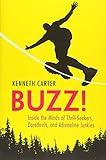 Buzz!: Inside the Minds of Thrill-Seekers, Daredevils, and Adrenaline Junkies