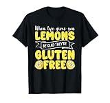 When Life Gives You Lemons Be Glad They're Gluten Free T-Shirt