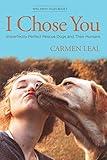 I Chose You: Imperfectly Perfect Rescue Dogs and Their Humans (Wag Away Tales)