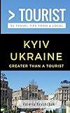 Greater Than a Tourist- Kyiv Ukraine: 50 Travel Tips from a Local (Greater Than a Tourist Ukraine)