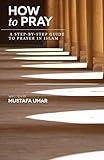 How to Pray: A Step-by-Step Guide to Prayer in Islam