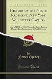 History of the Ninth Regiment, New York Volunteer Cavalry: War of 1861 to 1865; Compiled From Letters, Diaries, Recollections and Official Records (Classic Reprint)