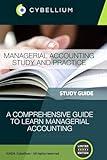 Managerial Accounting Study and Practice: A Comprehensive Guide to Learn Managerial Accounting