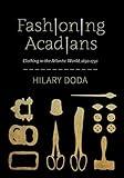 Fashioning Acadians: Clothing in the Atlantic World, 1650–1750 (Volume 7) (McGill-Queen's Studies in Early Canada / Avant le Canada)