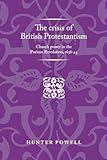 The crisis of British Protestantism: Church power in the Puritan Revolution, 1638–44 (Politics, Culture and Society in Early Modern Britain)