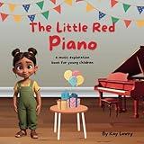 The Little Red Piano: a musical exploration book for young children (Music Exploration Books - Young Children Learning Piano)