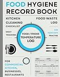 Food Hygiene Record Book - Food Fridge Temperature Log Book, Kitchen Cleaning Checklist & Food Waste Log: For Commercial Kitchen, Food Businesses, ... Health And Safety | Food Safety Practises