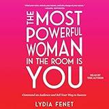The Most Powerful Woman in the Room Is You: Command an Audience and Sell Your Way to Success
